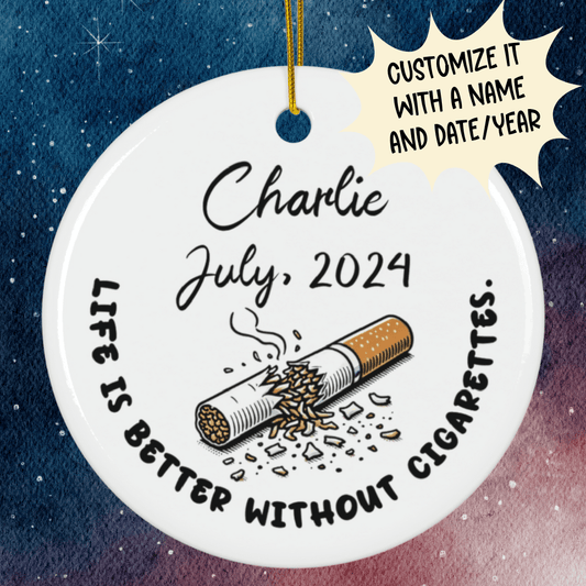 Quit Smoking, Personalized Ornament: Life Is Better Without Cigarettes