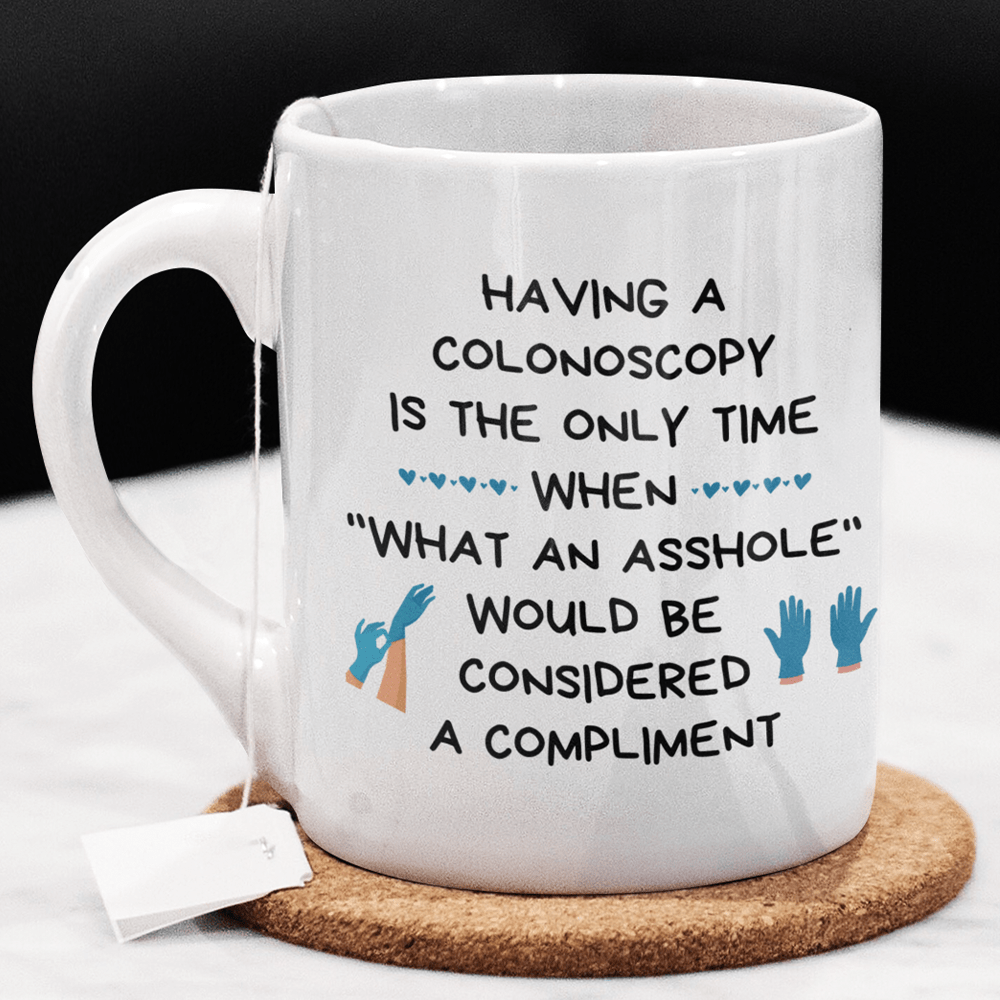 Colonoscopy Gift, Coffee Mug: Having A Colonoscopy...
