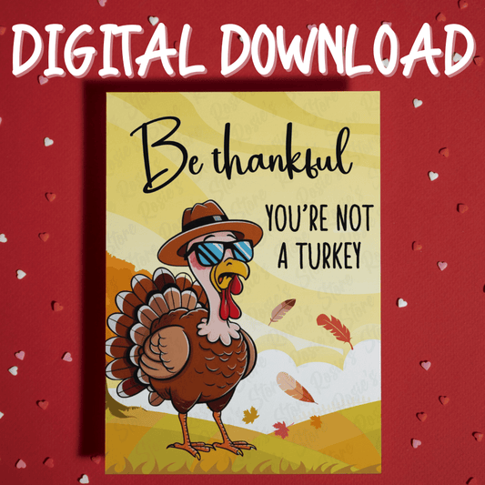 Thanksgiving, Funny Digital Greeting Card: Be Thankful You're Not A Turkey