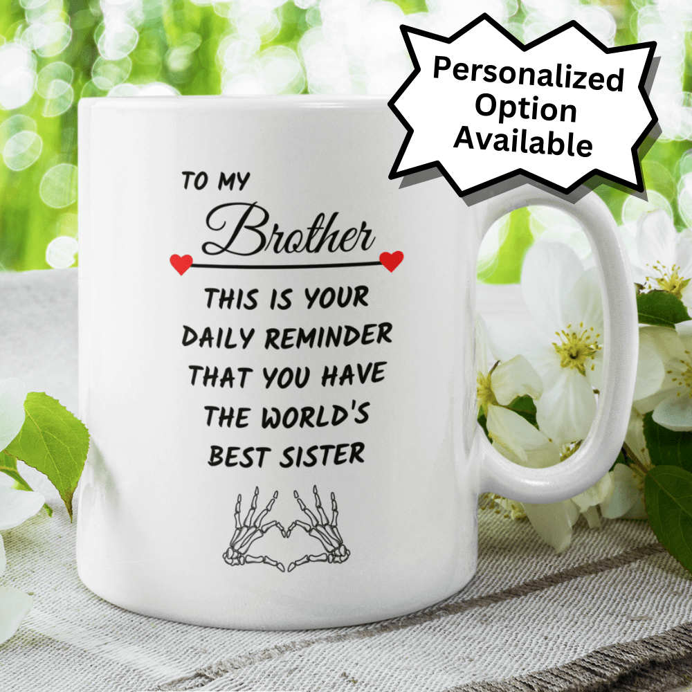 Brother Gift From Sister, Coffee Mug: This Is Your Daily Reminder...