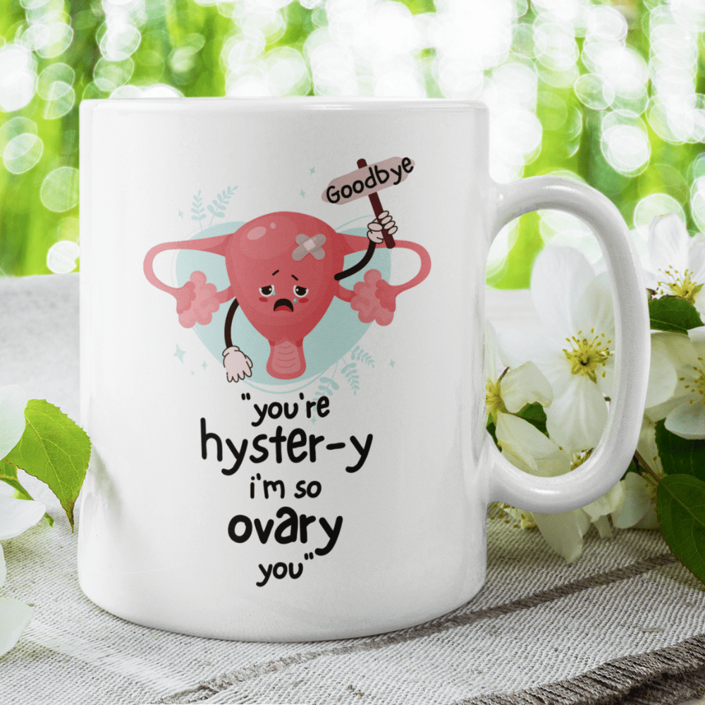 Hysterectomy Gift, Coffee Mug: You're Hyster-y I'm So Ovary You