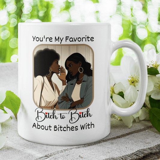 Friend Gift, Coffee Mug: You're My Favorite Bitch...003