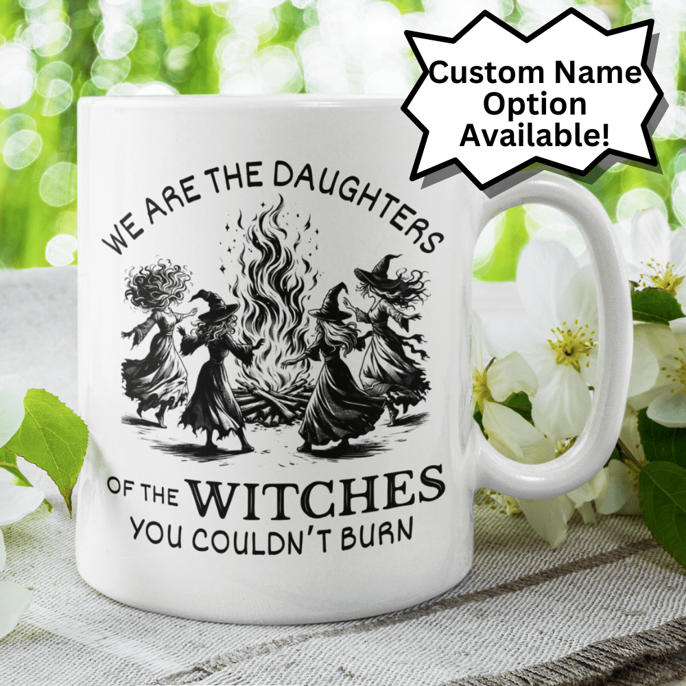 Witch Gift, Personalized Coffee Mug: We Are The Daughters Of The Witches...