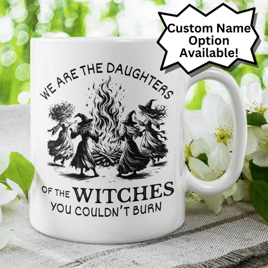 Witch Gift, Personalized Coffee Mug: We Are The Daughters Of The Witches...