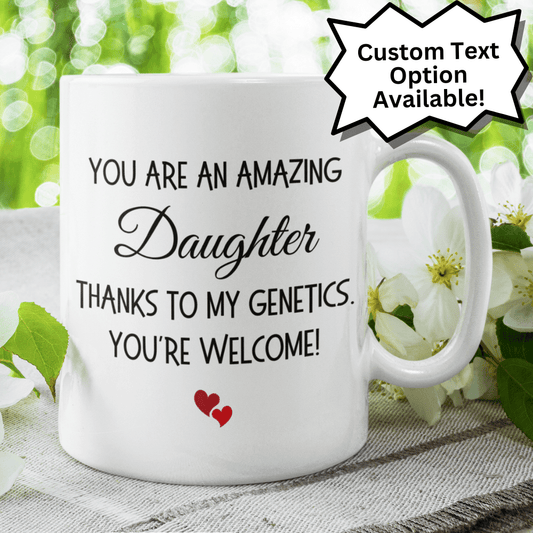 Daughter Gift, Funny Coffee Mug: You Are An Amazing Daughter...