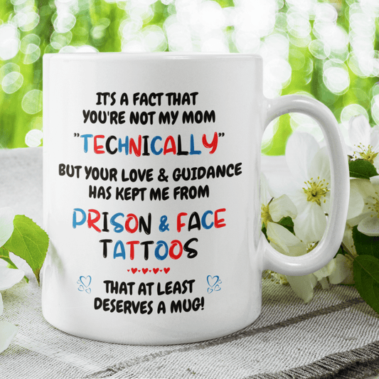 Bonus Mom Gift, Coffee Mug: It's A Fact That You're Not My Mom "Technically"...