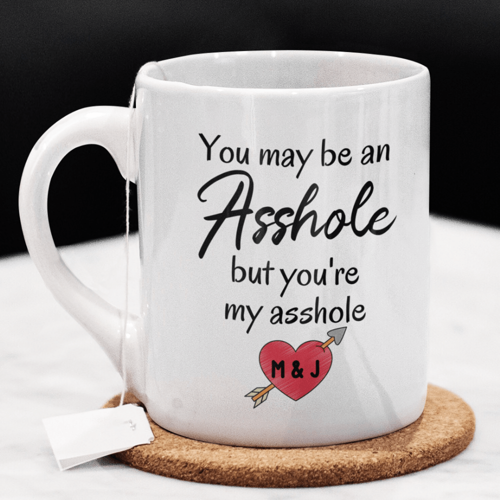 Couple Gift, Personalized Coffee Mug: You May Be An Asshole...