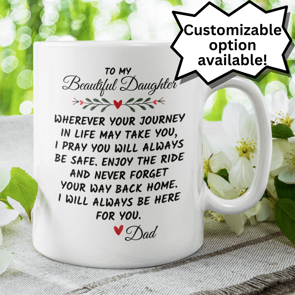 Daughter Gift From Dad, Coffee Mug: Wherever Your Journey In Life May Take You...
