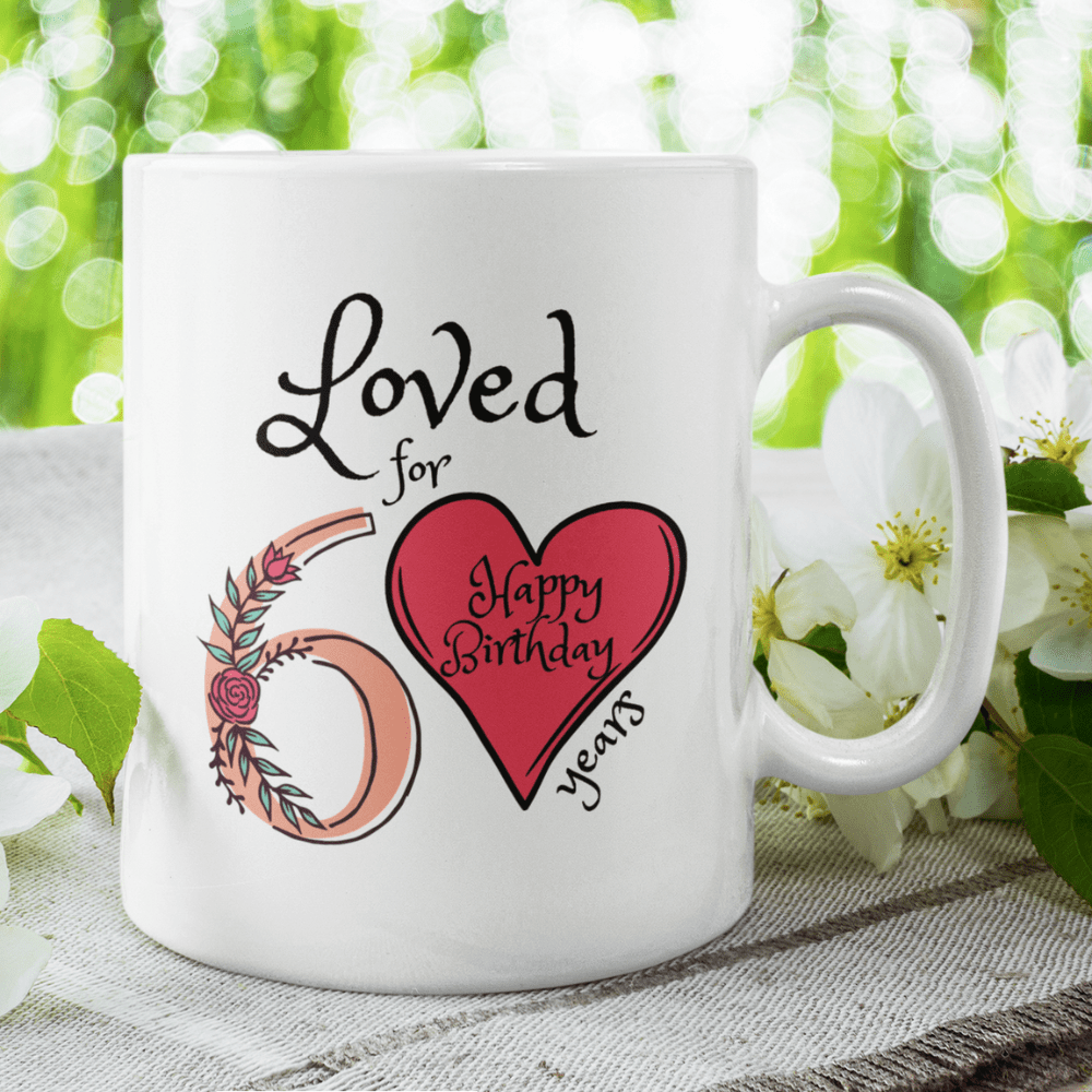 Birthday Gift, Custom 60th Birthday Mug: Loved for 60 years. Happy Birthday