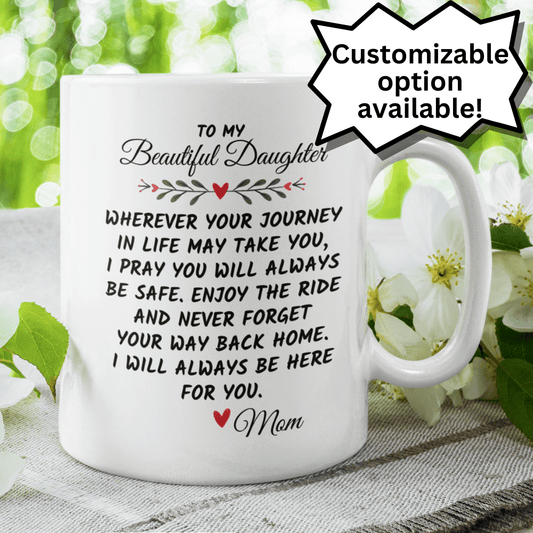Daughter Gift From Mom, Coffee Mug: Wherever Your Journey In Life May Take You...