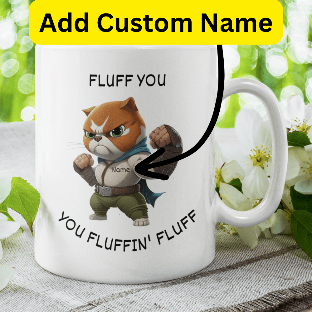Cat, Custom Name Coffee Mug: Fluff You You Fluffin' Fluff