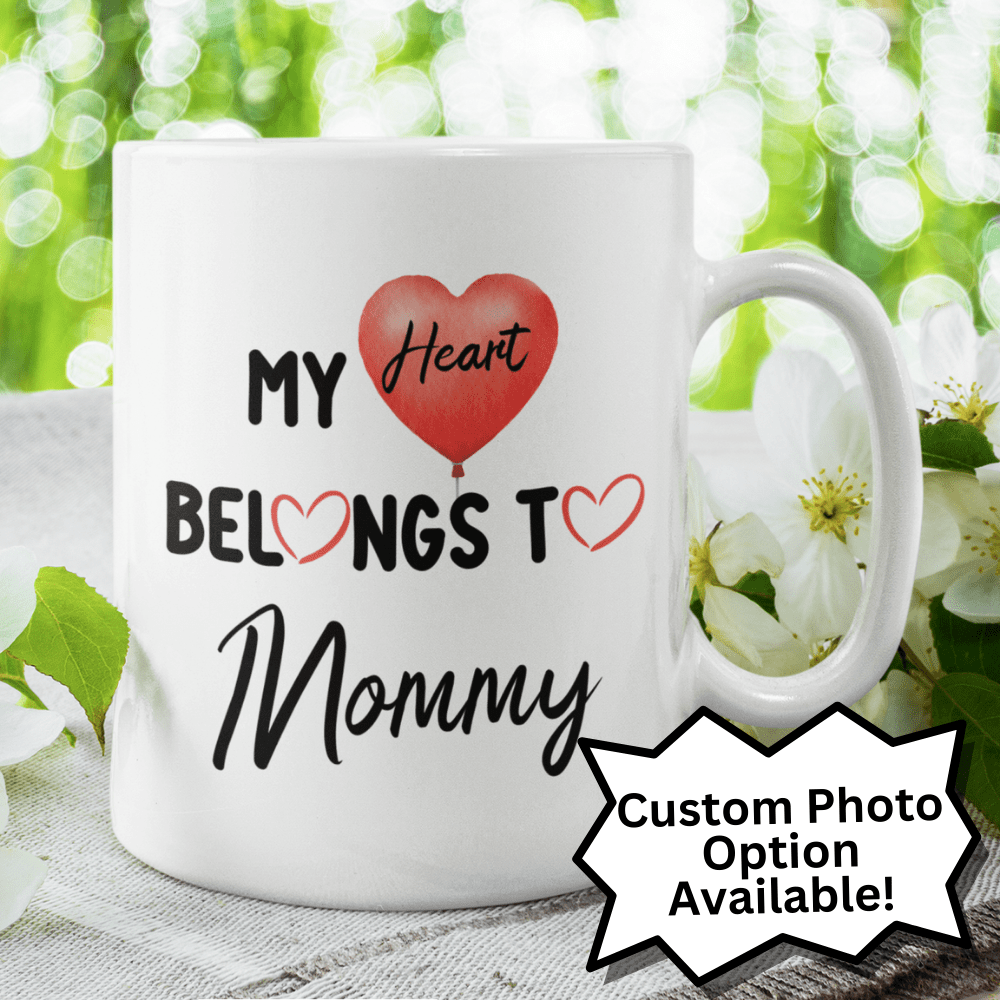 Mom Gift, Coffee Mug With A Custom Photo: My Heart Belongs To Mommy