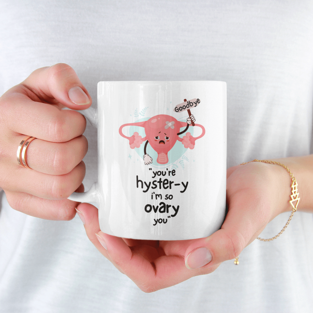 Hysterectomy Gift, Coffee Mug: You're Hyster-y I'm So Ovary You