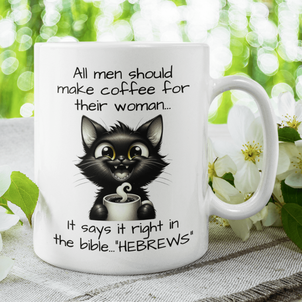 Funny Coffee Mug: All Men Should Make Coffee For Their Woman...