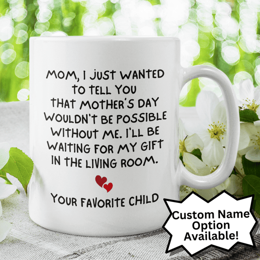 Mom Gift, Coffee Mug - Mother's Day: Mom, I Just Wanted To Tell You...
