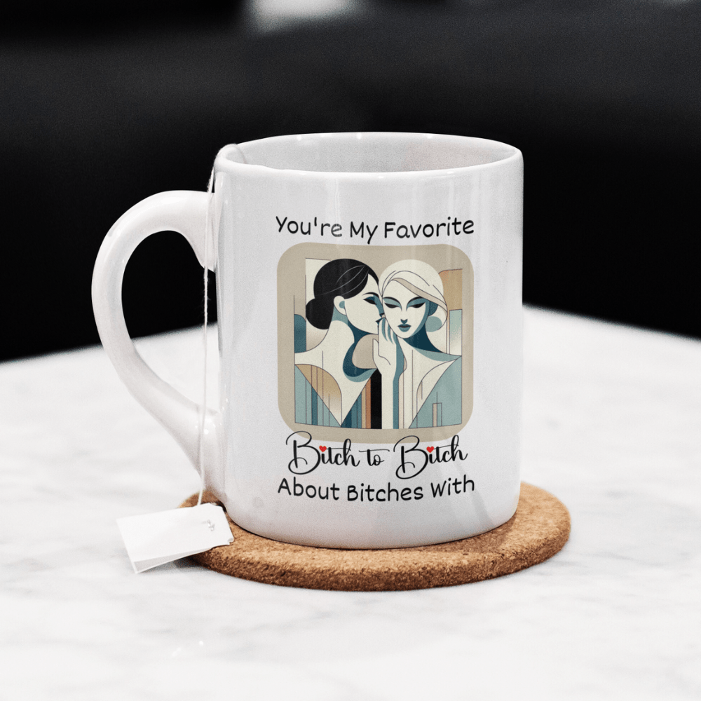 Friend Gift, Coffee Mug: You're My Favorite Bitch...
