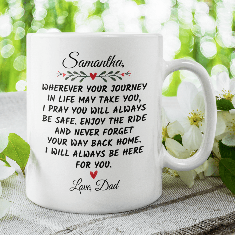Daughter Gift From Dad, Coffee Mug: Wherever Your Journey In Life May Take You...