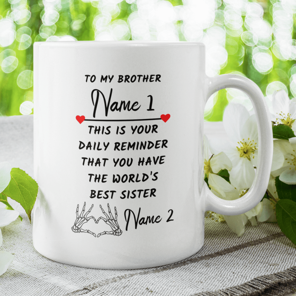 Brother Gift From Sister, Coffee Mug: This Is Your Daily Reminder...