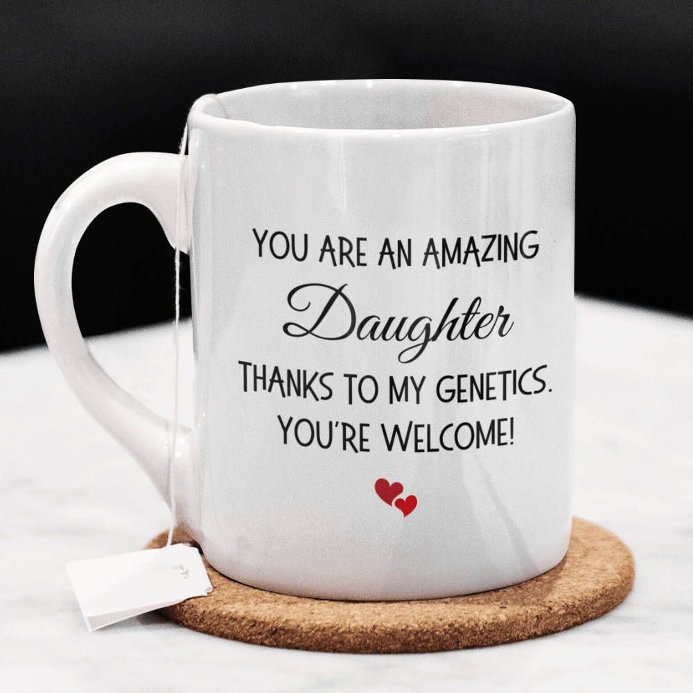 Daughter Gift, Funny Coffee Mug: You Are An Amazing Daughter...