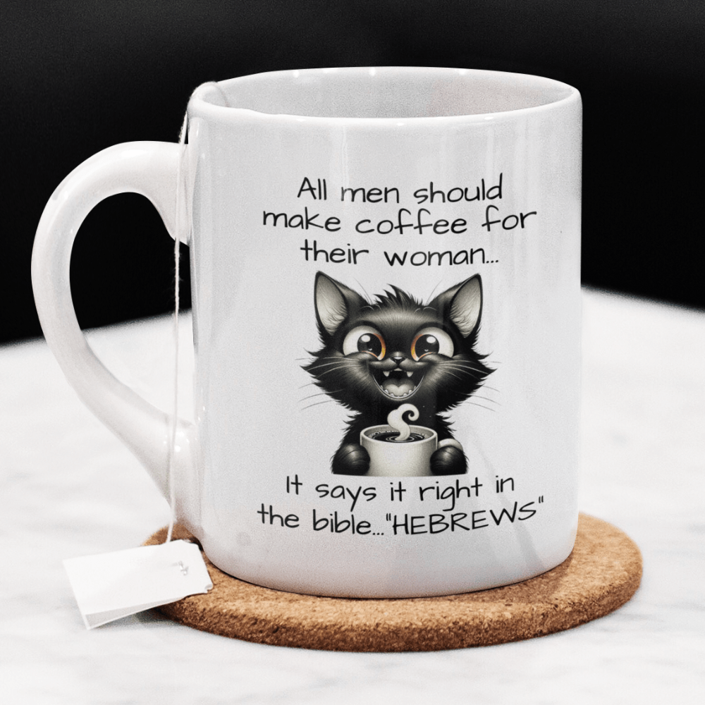 Funny Coffee Mug: All Men Should Make Coffee For Their Woman...