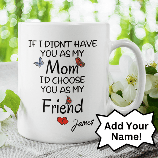 Mom Gift, Coffee Mug: If I Didn't Have You As My Mom...