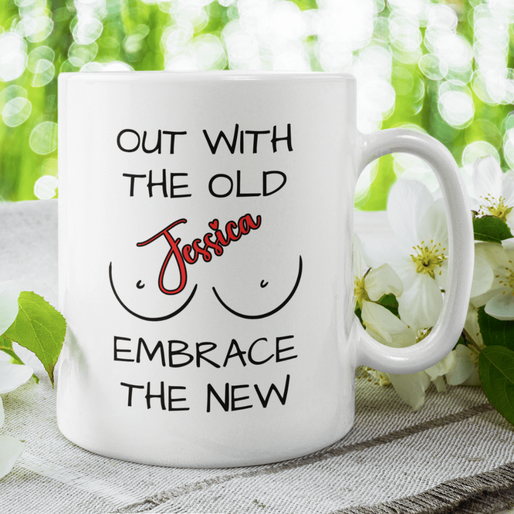 Breast, Coffee Mug: Out With The Old Embrace The New
