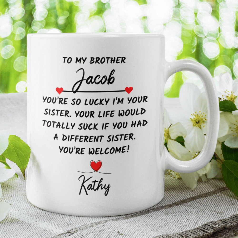 Brother Gift From Sister, Coffee Mug: You're So Lucky I'm Your Sister...