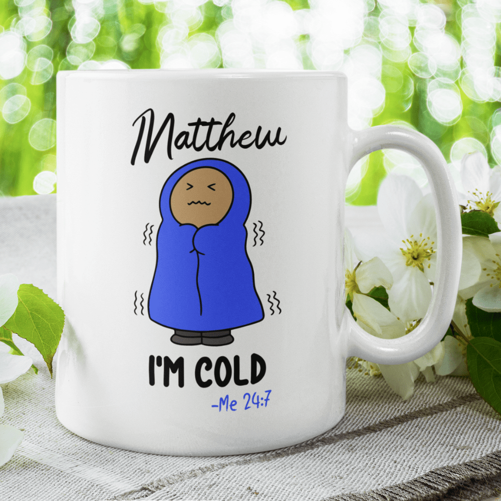 Cold, Funny Custom Coffee Mug: I'm Cold - Me 24:7