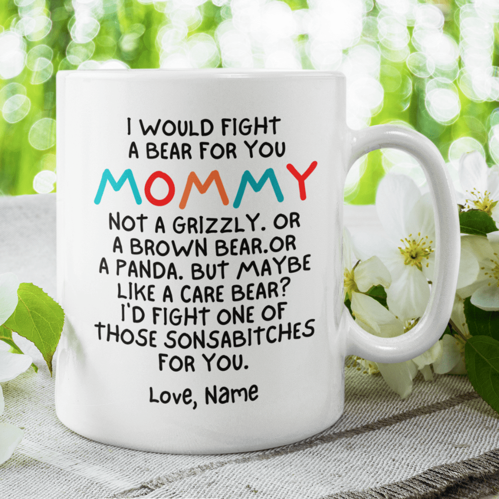Mom Gift, Coffee Mug: I Would Fight A Bear For You...