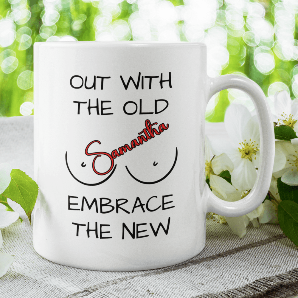Breast, Coffee Mug: Out With The Old Embrace The New