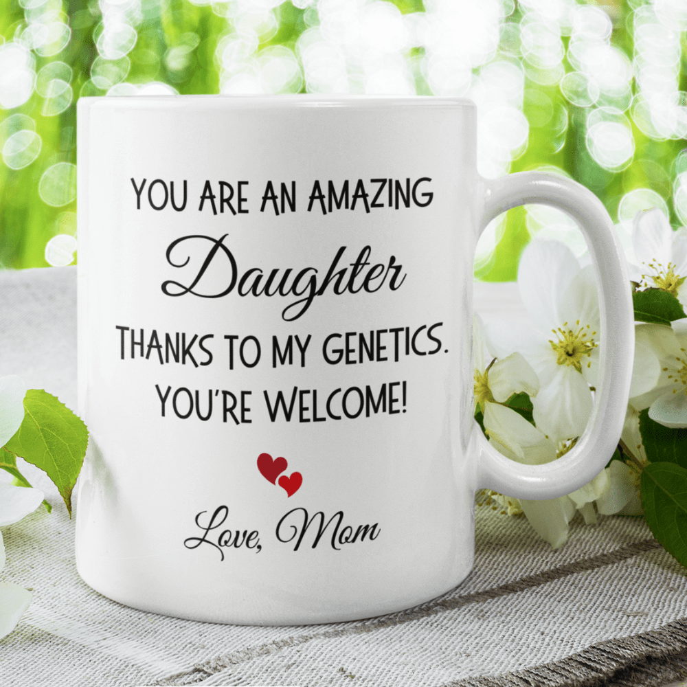 Daughter Gift, Funny Coffee Mug: You Are An Amazing Daughter...