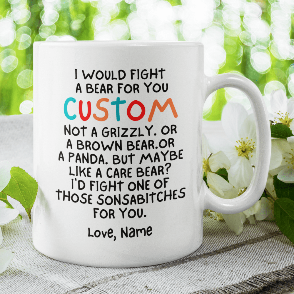 Mom Gift, Coffee Mug: I Would Fight A Bear For You...