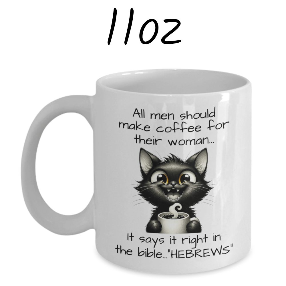 Funny Coffee Mug: All Men Should Make Coffee For Their Woman...