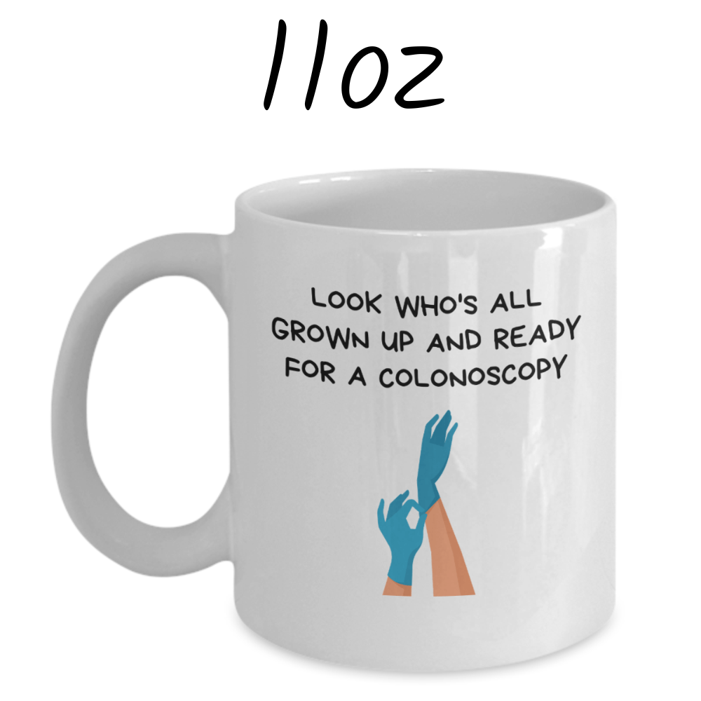Colonoscopy Gift, Coffee Mug: Look Who's All Grown Up And Ready For A Colonoscopy
