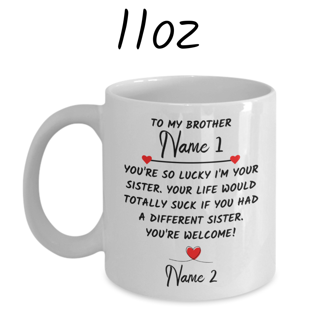 Brother Gift From Sister, Coffee Mug: You're So Lucky I'm Your Sister...