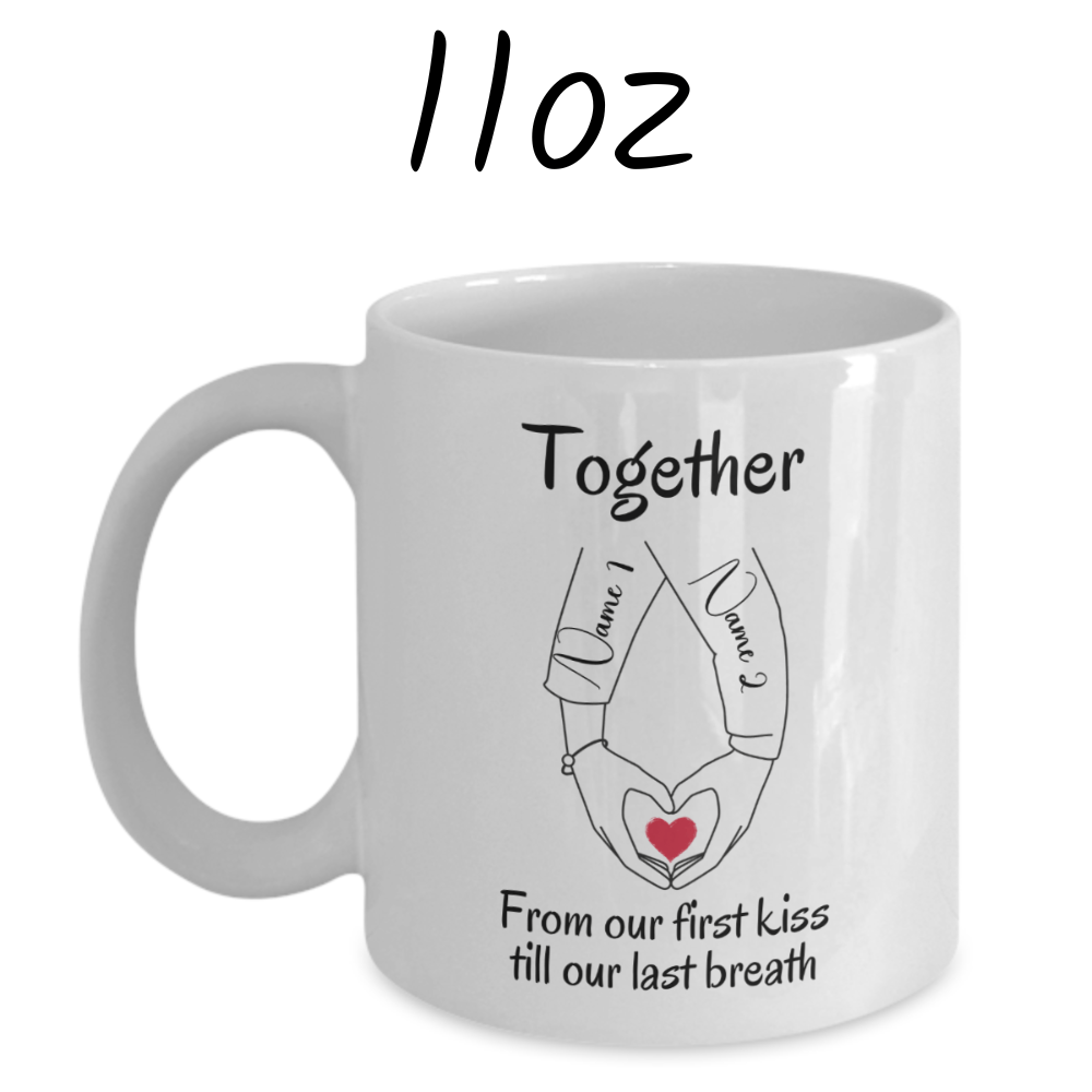 Couple Gift, Custom Names Coffee Mug: Together From Our First Kiss...