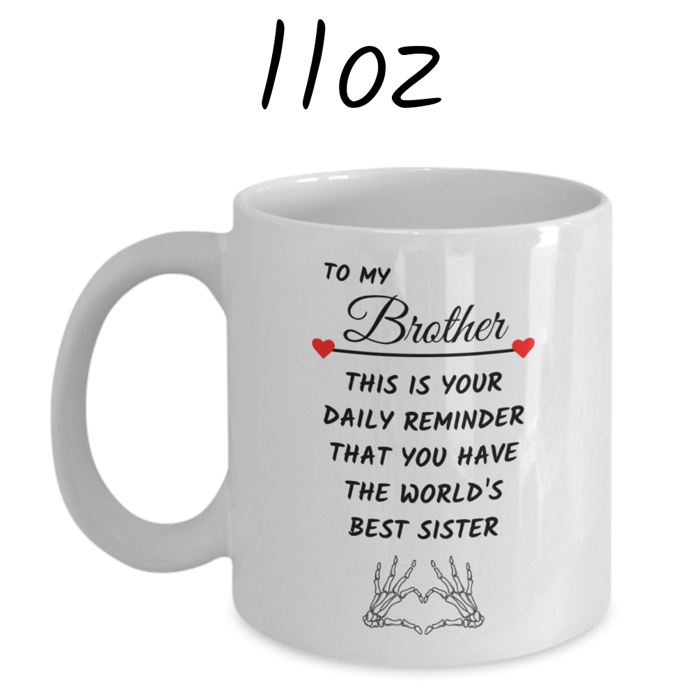 Brother Gift From Sister, Coffee Mug: This Is Your Daily Reminder...