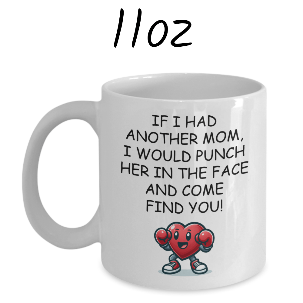 Mom Gift, Coffee Mug: If I Had Another Mom...