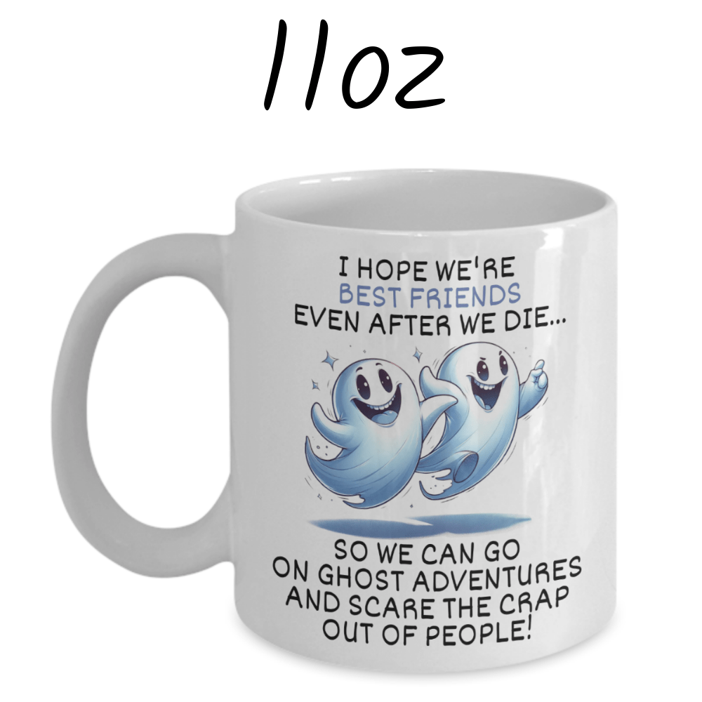 Friend Gift, Coffee Mug: I Hope We're Best Friends Even After...