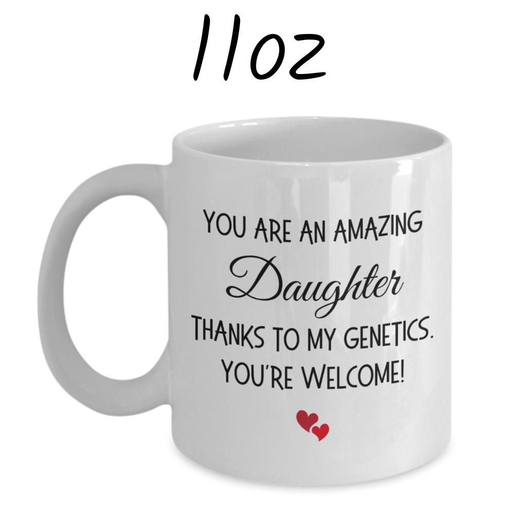 Daughter Gift, Funny Coffee Mug: You Are An Amazing Daughter...