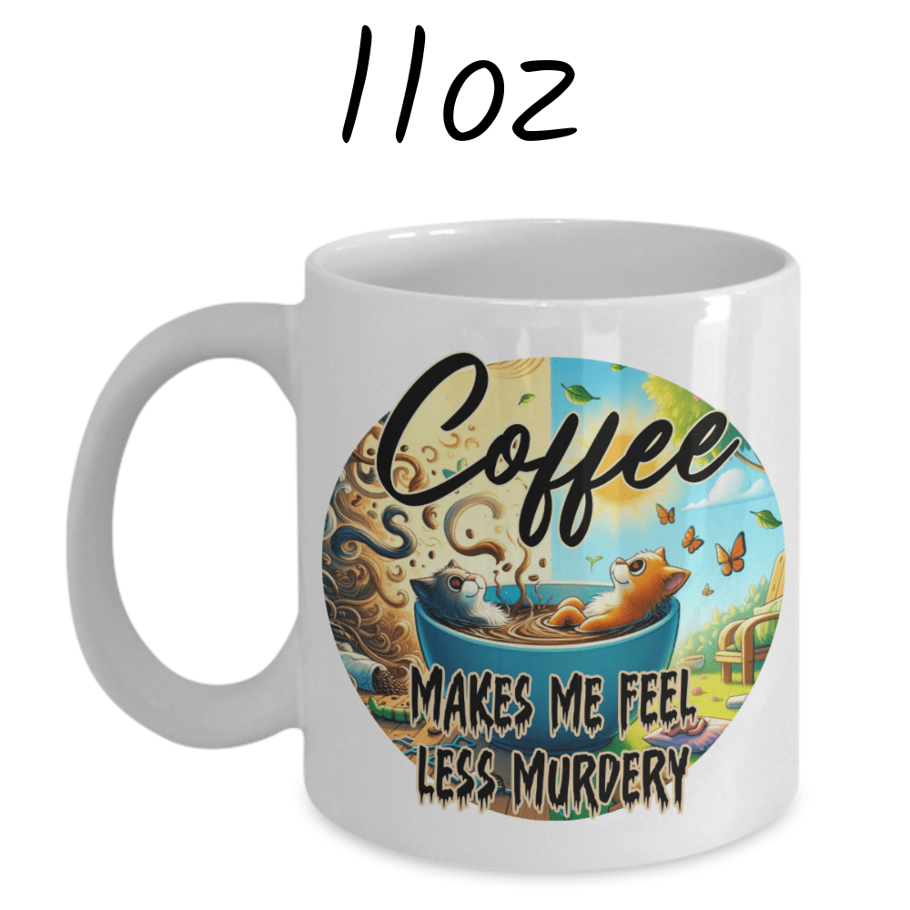 Coffee Lover Mug: Coffee Makes Me Feel Less Murdery