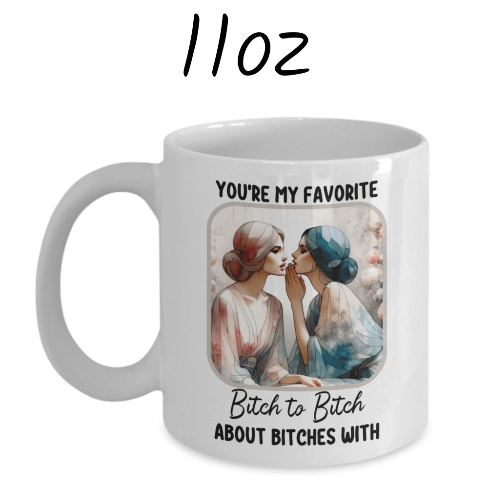 Friend Gift, Coffee Mug: You're My Favorite Bitch...002