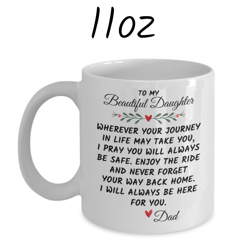 Daughter Gift From Dad, Coffee Mug: Wherever Your Journey In Life May Take You...