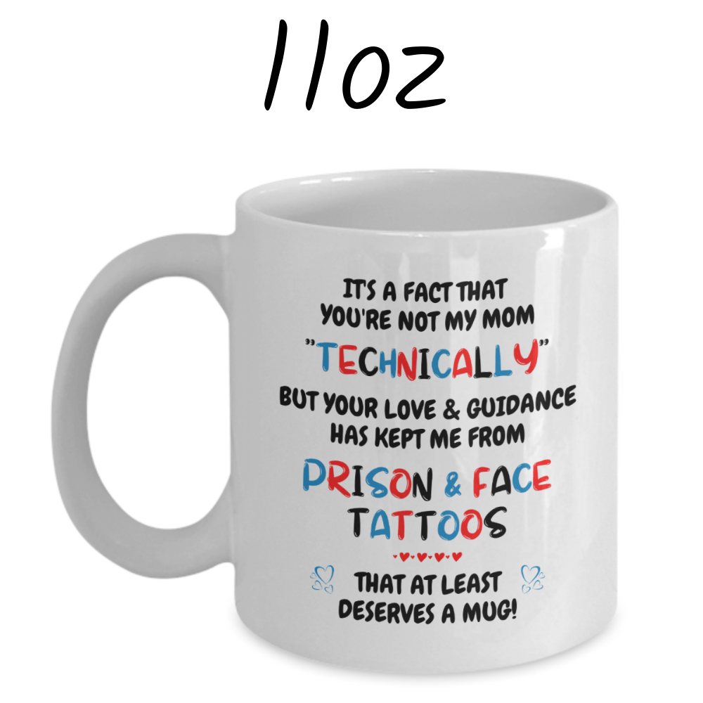 Bonus Mom Gift, Coffee Mug: It's A Fact That You're Not My Mom "Technically"...