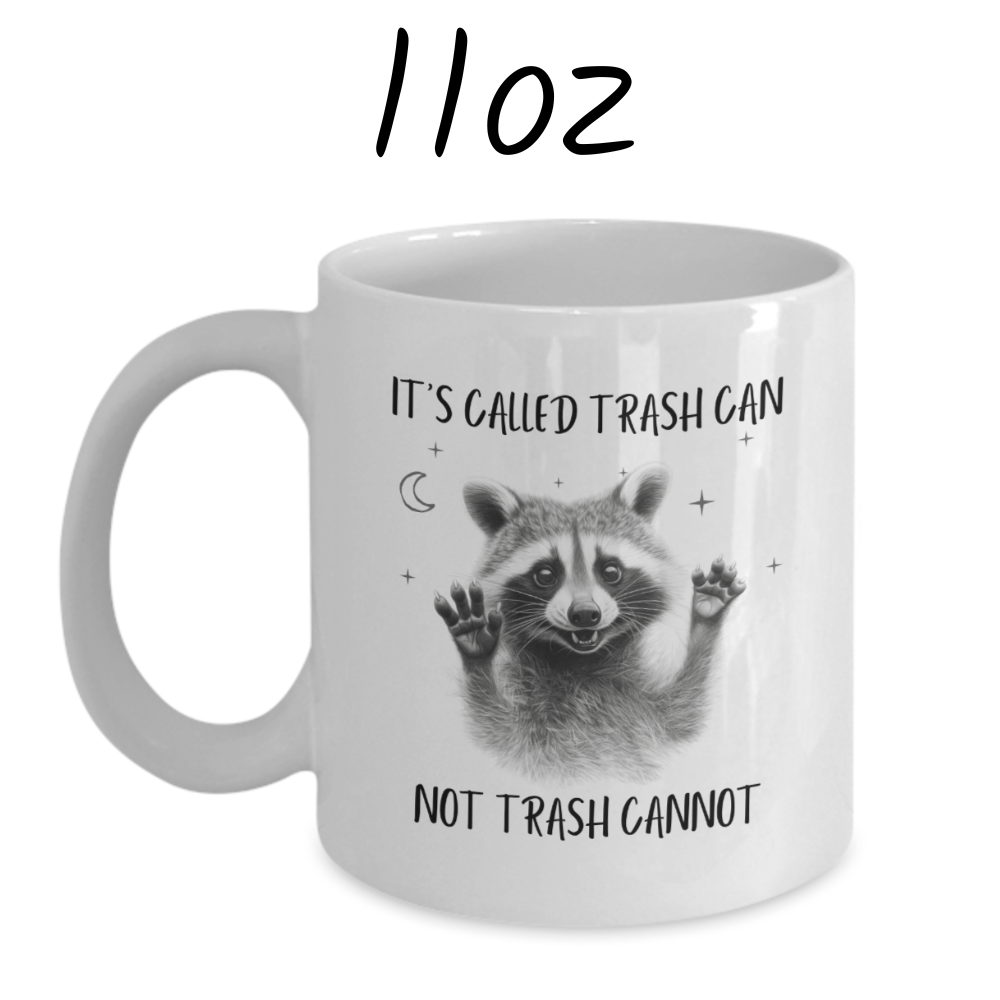 Raccoon Lovers Gift, Coffee Mug: It's Called Trash Can Not Trash Cannot