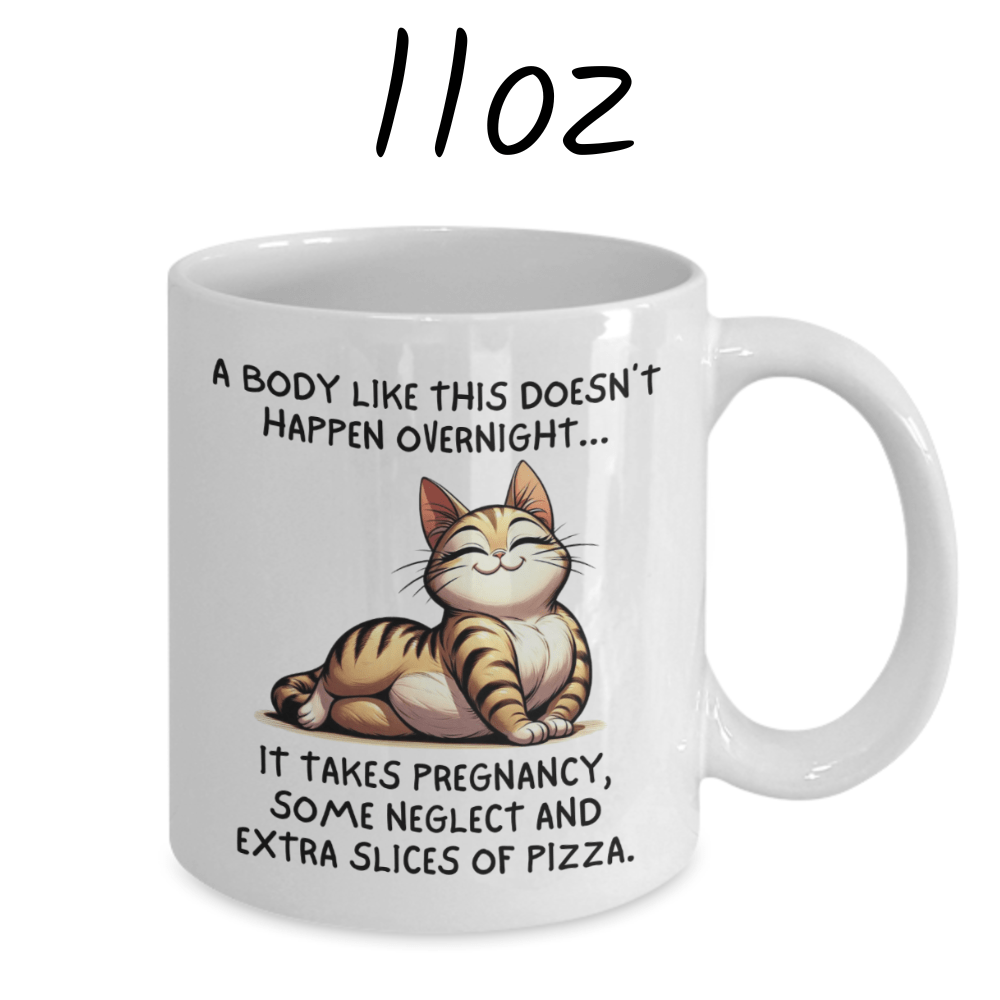 Gift For Her, Coffee Mug: A Body Like This Doesn't Happen Overnight...