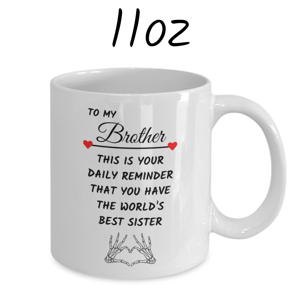 Brother Gift From Sister, Coffee Mug: This Is Your Daily Reminder...