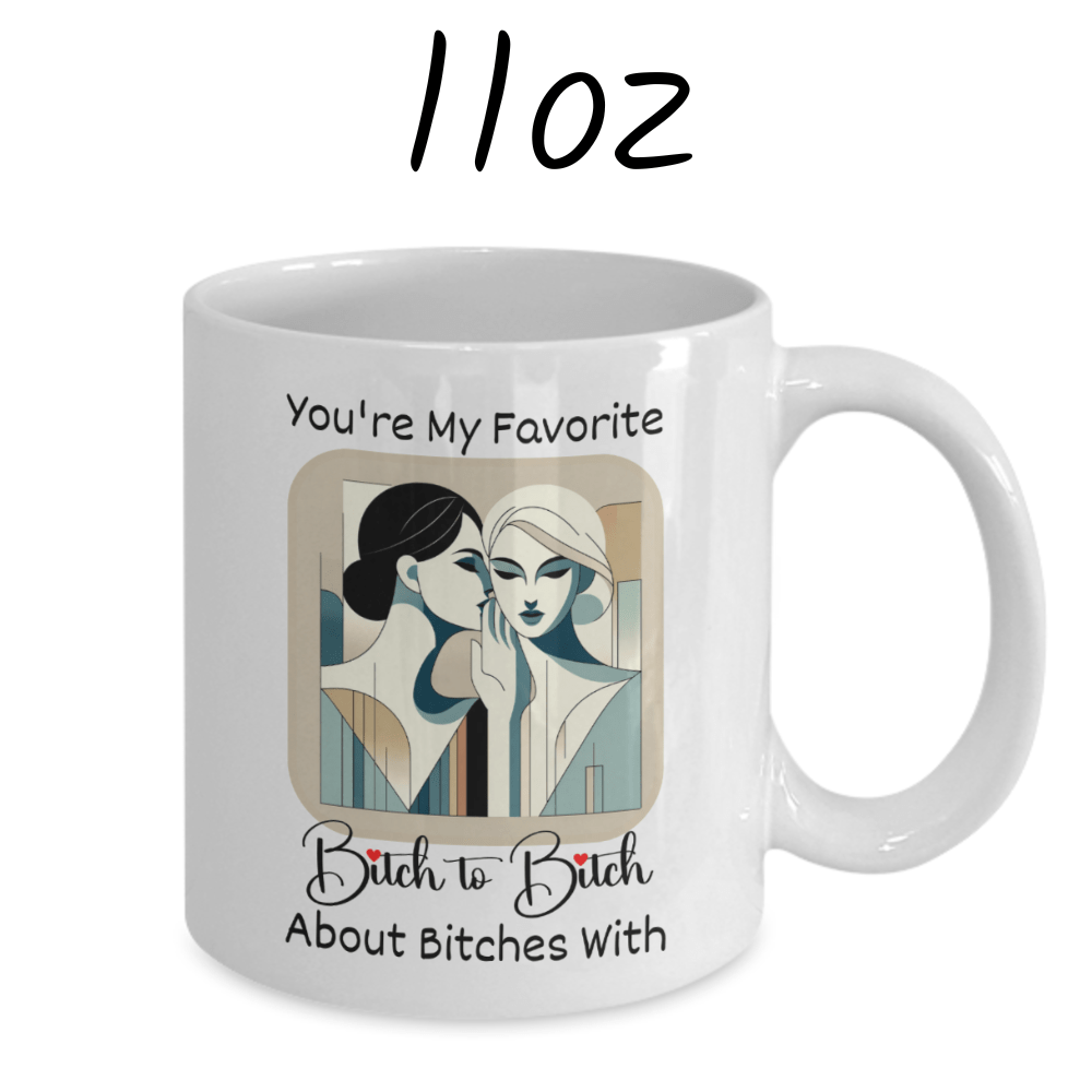 Friend Gift, Coffee Mug: You're My Favorite Bitch...