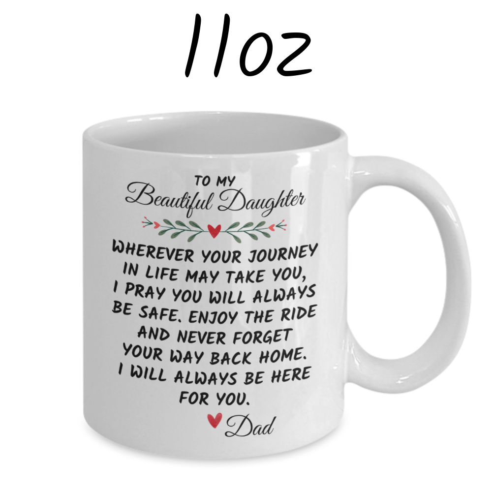 Daughter Gift From Dad, Coffee Mug: Wherever Your Journey In Life May Take You...