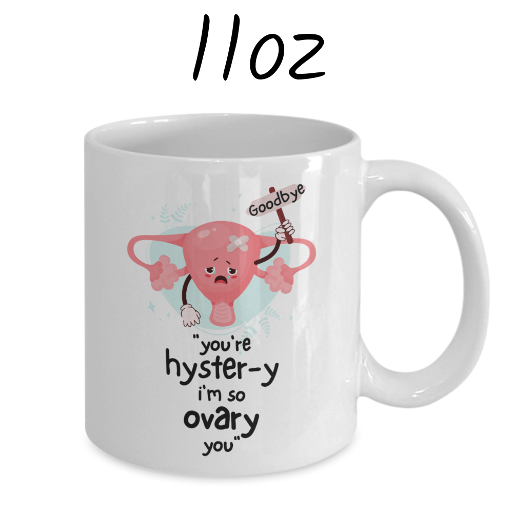 Hysterectomy Gift, Coffee Mug: You're Hyster-y I'm So Ovary You